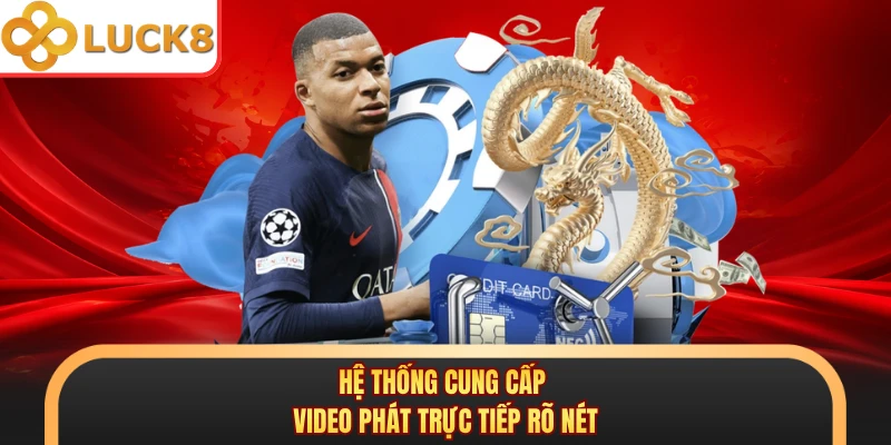 Hệ thống cung cấp video phát trực tiếp rõ nét