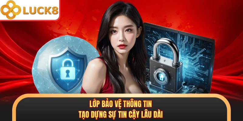 Lớp bảo vệ thông tin tạo dựng sự tin cậy lâu dài