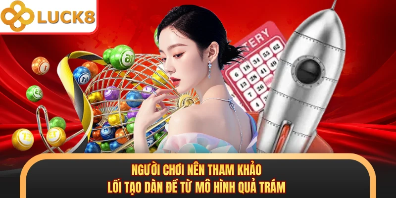 Người chơi nên tham khảo lối tạo dàn đề từ mô hình quả trám
