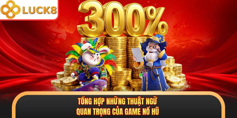Tổng hợp những thuật ngữ quan trọng của game nổ hũ